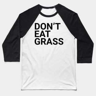 Don't eat grass Baseball T-Shirt